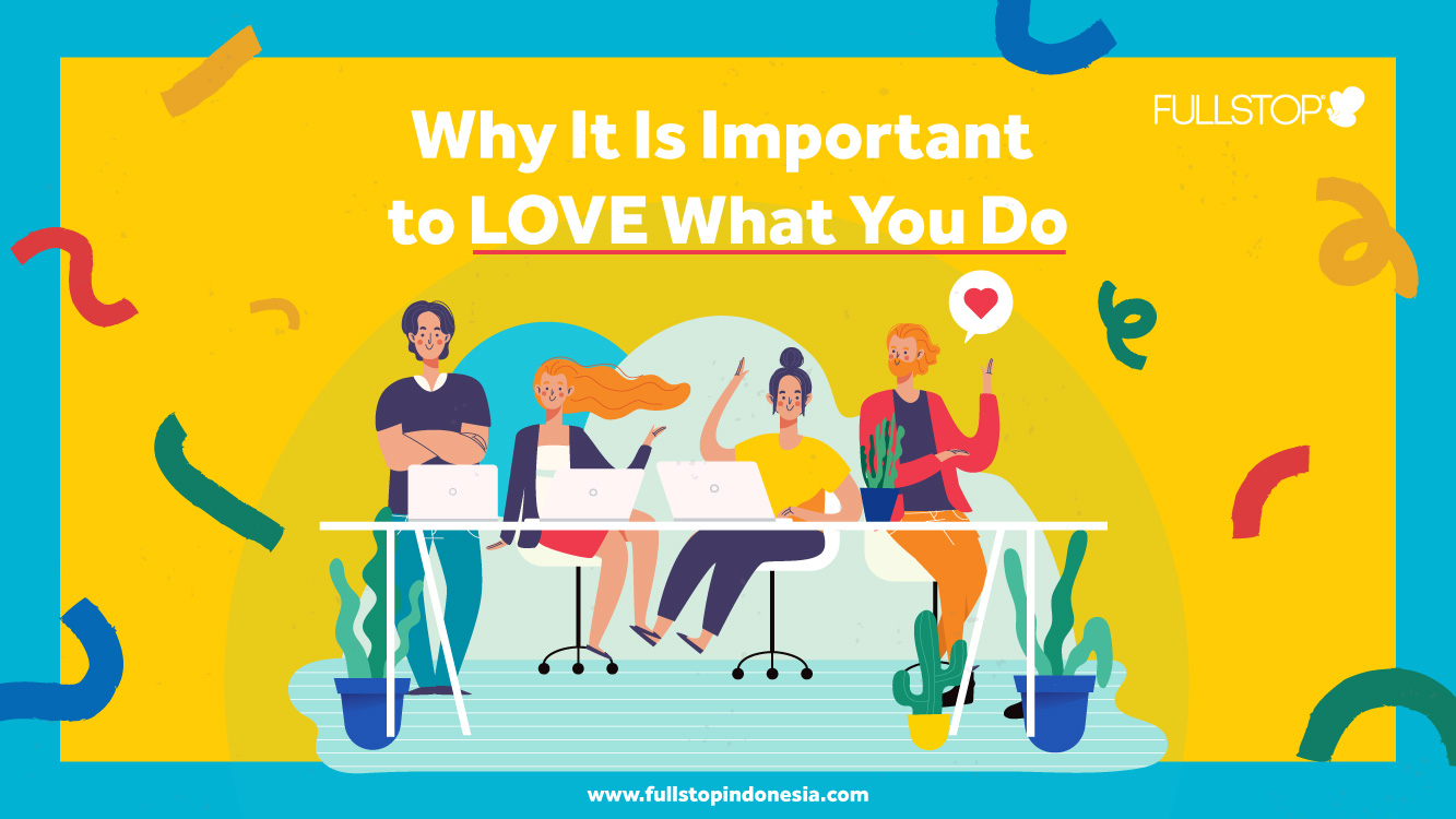 Why Is It Important to LOVE What You Do!